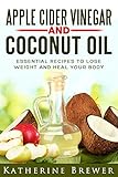 Apple Cider Vinegar and Coconut Oil: Essential Recipes to Lose Weight and Heal Your Body (English Edition)
