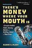 There's Money Where Your Mouth Is (Fourth Edition): A Complete Insider's Guide to Earning Income and Building a Career in Voice-Overs (English Edition)