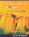 IB Mathematics SL in 80 pages: Revision Guide 2018