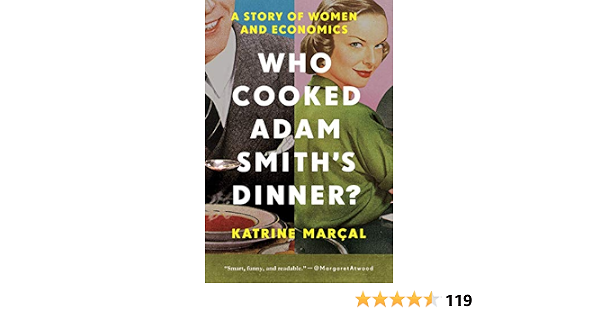 Amazon Who Cooked Adam Smith S Dinner A Story Of Women And Economics Marcal Katrine Economic History