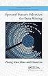 Spectral Feature Selection for Data Mining (Chapman & Hall/CRC Data Mining and Knowledge Discovery Series)