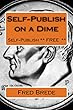Self-Publish on a Dime: fRE SELF-PPUBLISING (English Edition)