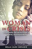 Woman in Crisis: Overcoming the Devastation of Marital Disappointment (English Edition)