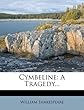 Cymbeline: A Tragedy...
