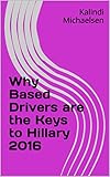 Why Based Drivers are the Keys to Hillary 2016 (English Edition)