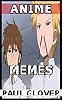 Anime Memes: Dragon Ball, Berserk, Bleach, One Piece, Naruto, Death Note And More (English Edition)