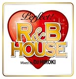 PERFECT! R&B HOUSE mixed by DJ HIROKI