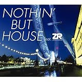 NOTHIN’ BUT HOUSE feat. ZR