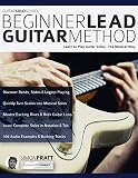Beginner Lead Guitar Method: Learn to play guitar solos - The musical way (Learn How to Play Rock Guitar)