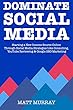 Dominate Social Media in 2018: Starting a New Income Source Online Through Social Media Strategies Like Consulting, YouTube Reviewing & Google SEO Marketing (English Edition)
