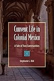 Convent Life in Colonial Mexico: A Tale of Two Communities