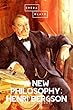 A New Philosophy: Henri Bergson (English Edition)