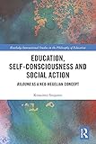 Education, Self-consciousness and Social Action: Bildung as a Neo-Hegelian Concept (Routledge International Studies in the Philosophy of Education)