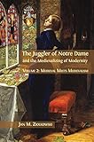 The Juggler of Notre Dame and the Medievalizing of Modernity: Volume 2: Medieval Meets Medievalism