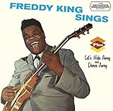 Freddy King Sings + Let’s Hide Away And Dance A...