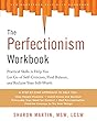 The Perfectionism Workbook: Practical Skills to Help You Let Go of Self-Criticism, Find Balance, and Reclaim Your Self-Worth