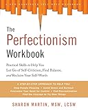 The Perfectionism Workbook: Practical Skills to Help You Let Go of Self-Criticism, Find Balance, and Reclaim Your Self-Worth
