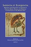 Sapientia Et Eloquentia: Meaning and Function in Liturgical Poetry, Music, Drama, and Biblical Commentary in the Middle Ages (Disputatio)