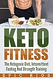 KETO FITNESS: The Ketogenic Diet, Intermittent Fasting And Strength Training (English Edition)