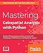 Mastering Geospatial Analysis with Python: Explore GIS processing and learn to work with GeoDjango, CARTOframes and MapboxGL-Jupyter (English Edition)