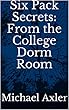 Six Pack Secrets: From the College Dorm Room (English Edition)