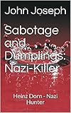 Sabotage and Dumplings: Nazi-Killer: Heinz Dorn - Nazi Hunter (English Edition)