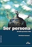 Ser persona: Un bicho que busca a Dios (Opiión y Ensayo) (Spanish Edition)