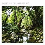 RYUKYU HEALING MUSIC �`OKINAWA ambient�`