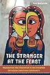 The Stranger at the Feast: Prohibition and Mediation in an Ethiopian Orthodox Christian Community (Anthropology of Christianity)