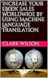 Increase Your eBook Sales Worldwide by Using Machine Language Translation (English Edition)