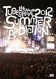TUBE Live Around Special 2012 -SUMMER ADDICTION- [DVD]