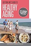 Bottom Line's Guide to Healthy Aging: Live Longer, Live Better... Naturally!