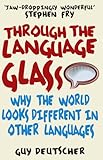 Through the Language Glass: Why The World Looks Different In Other Languages