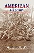 American Orphan-The Life And Times Of Roger Dean Kiser (English Edition)