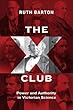 The X Club: Power and Authority in Victorian Science