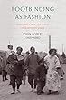 Footbinding As Fashion: Ethnicity, Labor, and Status in Traditional China