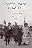 Footbinding As Fashion: Ethnicity, Labor, and Status in Traditional China