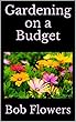 Gardening on a Budget (English Edition)