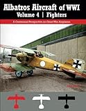 Albatros Aircraft of WWI | Volume 4: Fighters: A Centennial Perspective on Great War Airplanes: Volume 27 (Great War Aviation Centennial)