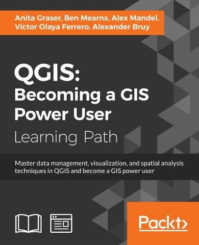 QGIS : becoming a GIS power user : master data management, visualization, and spatial analysis techniques in QGIS and become a GIS power userの表紙