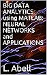 BIG DATA ANALYTICS using MATLAB: NEURAL NETWORKS and APPLICATIONS (English Edition)