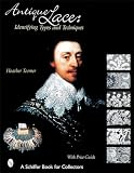 Antique Lace: Identifying Types and Techniques (Schiffer Book for Collectors)