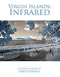 Virgin Islands Infrared: A journey into the unseen world of infrared photography (English Edition)
