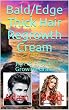 Bald/Edge Thick Hair Regrowth Cream: Just as Easy as Growing Grass (English Edition)