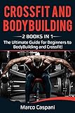 CROSSFIT And BODYBUILDING: 2 BOOKS IN 1! The Ultimate Guide for Beginners to Bodybuilding and Crossfit. (Training Book 7) (English Edition)