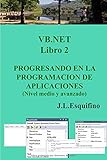 VB.NET. PROGRESANDO EN LA PROGRAMACION DE APLICACIONES. Libro 2.: Nivel medio e inicio avanzado