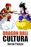 Dragon Ball Cultura Volumen 1: Origen (Spanish Edition)