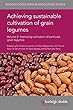 Achieving sustainable cultivation of grain legumes Volume 2: Improving cultivation of particular grain legumes (Burleigh Dodds Series in Agricultural Science)