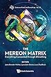 The Mereon Matrix:Everything Connected through (K)nothing (Series on Knots and Everything)