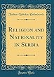 Religion and Nationality in Serbia (Classic Reprint)